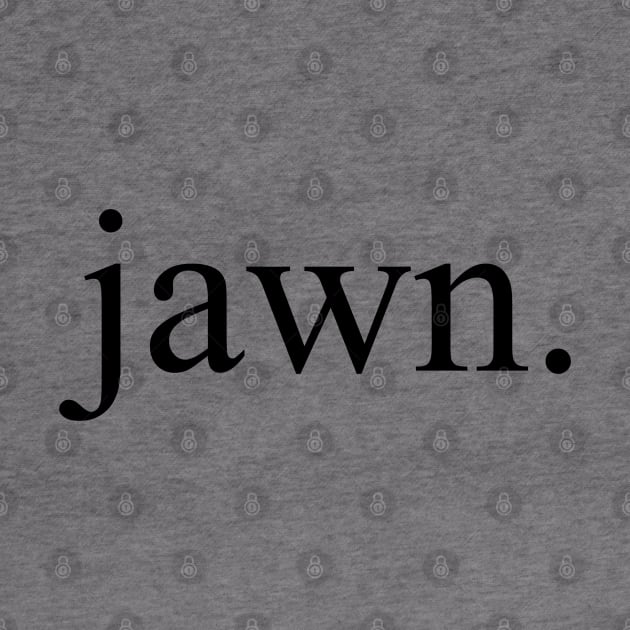Jawn - Delco / Philly Slang by TrendsToTees